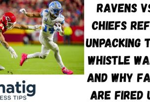 Ravens vs Chiefs Refs Unpacking the Whistle Wars and Why Fans Are Fired Up